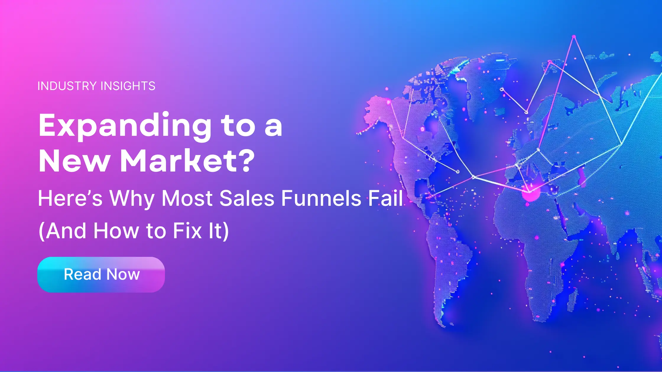 Blog from Rev-Empire discussing companies expanding to a new market and why most sales funnels fails and how they can be fixed