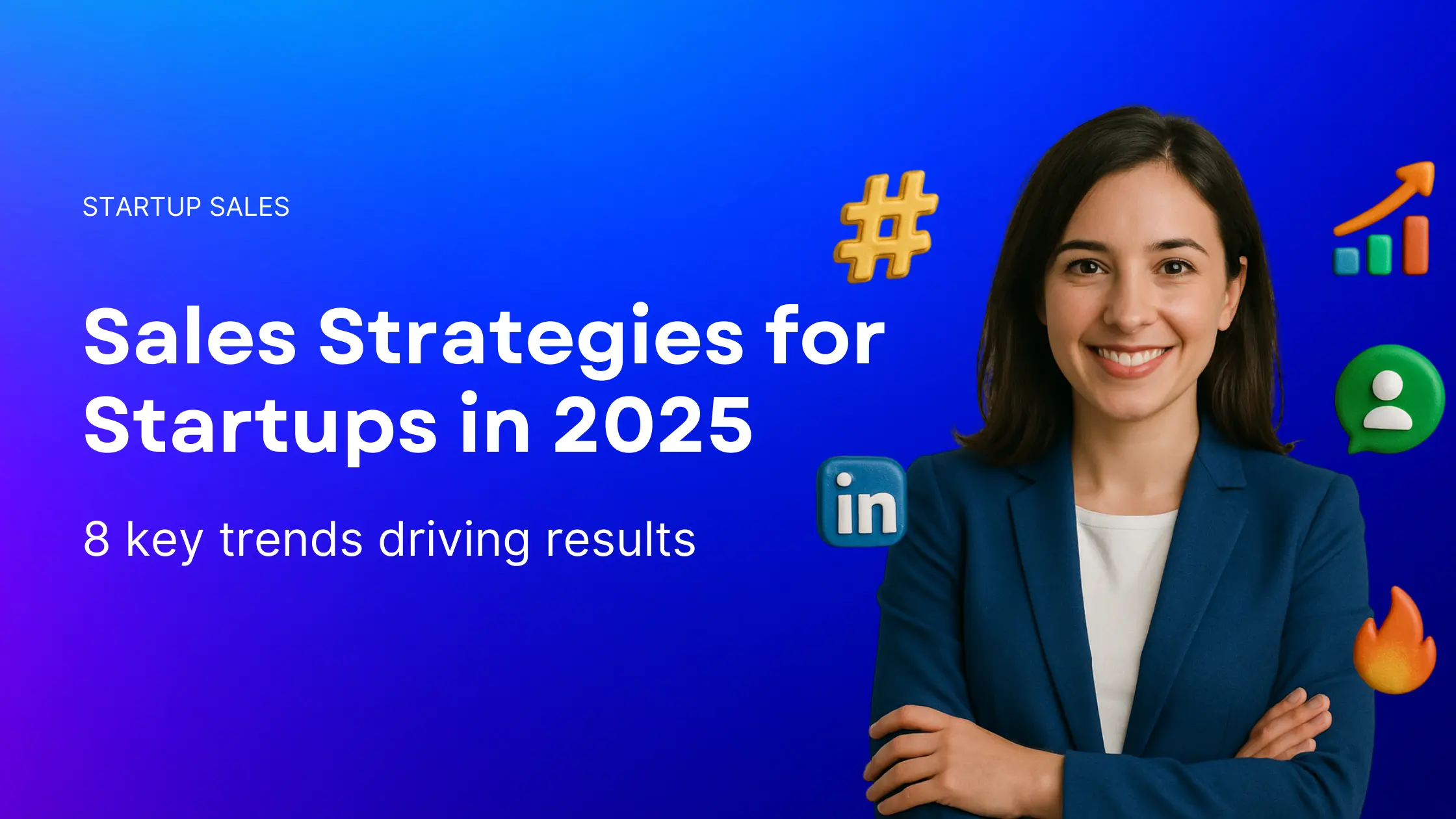 Photorealistic banner featuring a smiling female startup founder in a blue blazer, surrounded by 3D icons representing LinkedIn, growth, fire, and hashtags. Text overlay reads: “Startup Sales in 2025 – 8 key trends every founder should know.”