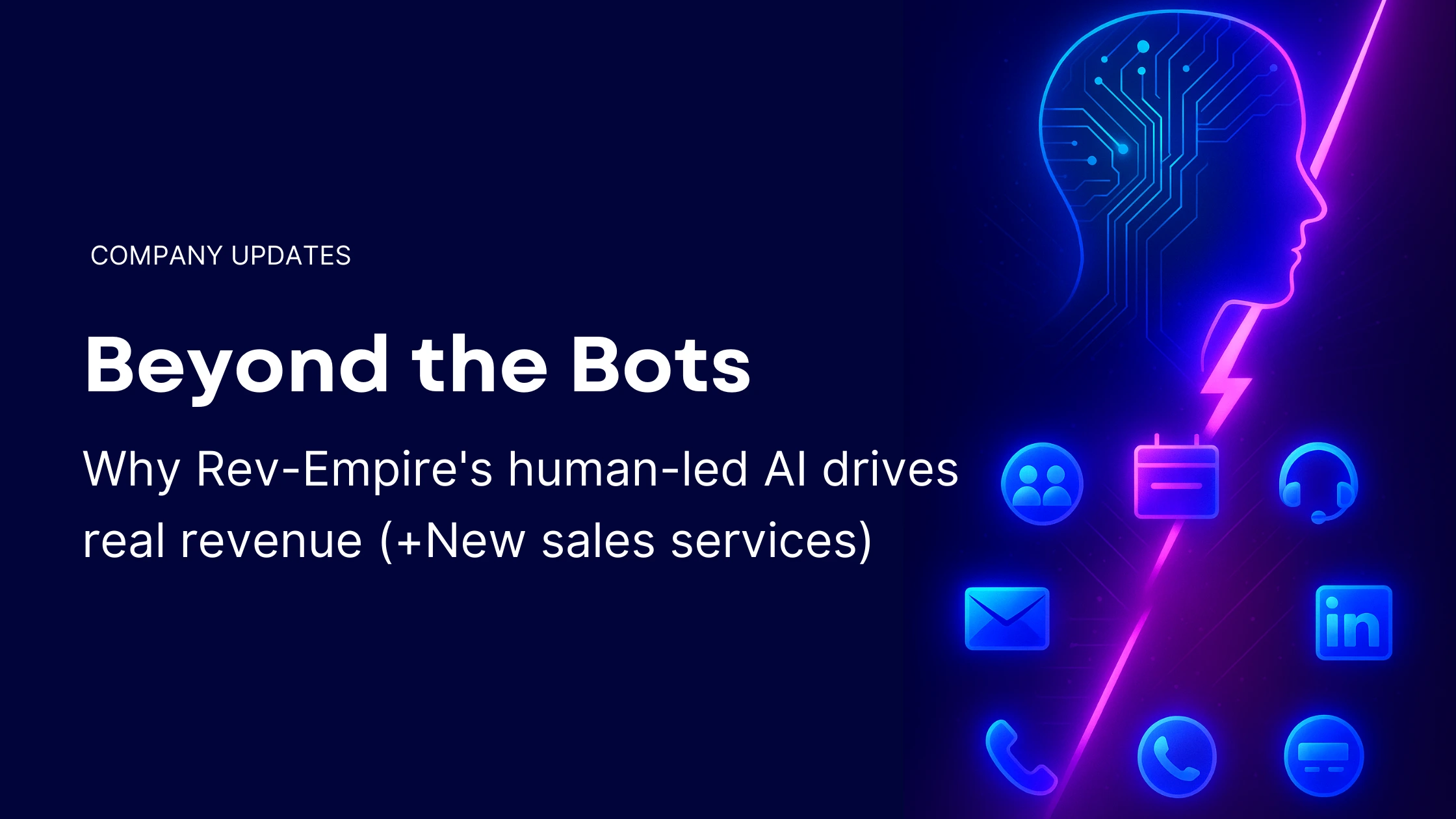 Digital banner split by a glowing pink lightning bolt. The left half has dark blue background with text reading 'Company Updates – Beyond the Bots: Why Rev-Empire's human-led AI drives real revenue (+New sales services)'. The right half shows a neon blue human head outline with circuit patterns above seven glowing service icons, including contacts, calendar, headset, envelope, LinkedIn, phone, and dashboard.