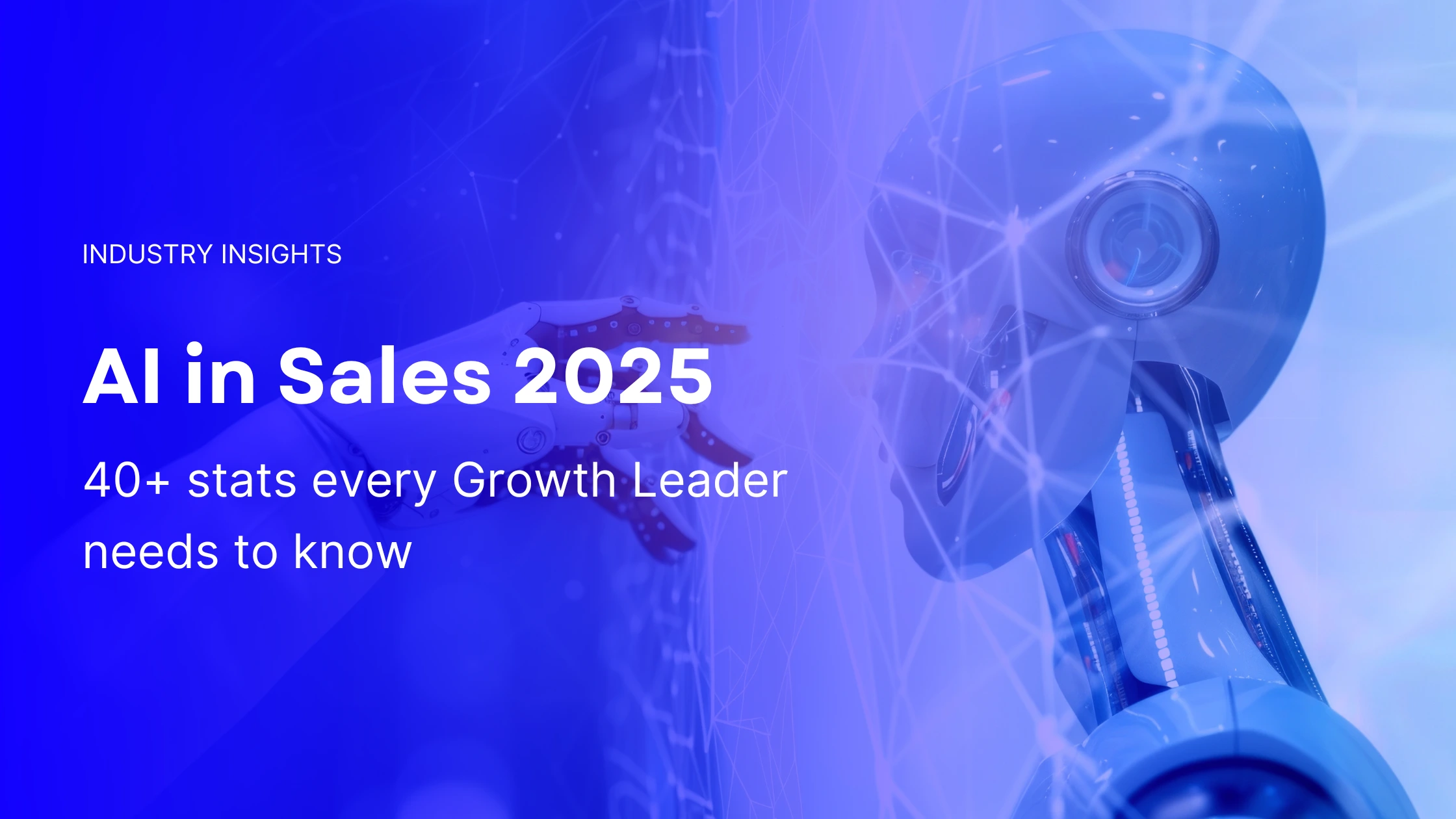 Banner showing a humanoid robot interacting with a digital network, used for a blog titled “AI in Sales 2025: 40+ stats every Growth Leader needs to know.” Highlights the rise of artificial intelligence in sales, automation, and lead generation.