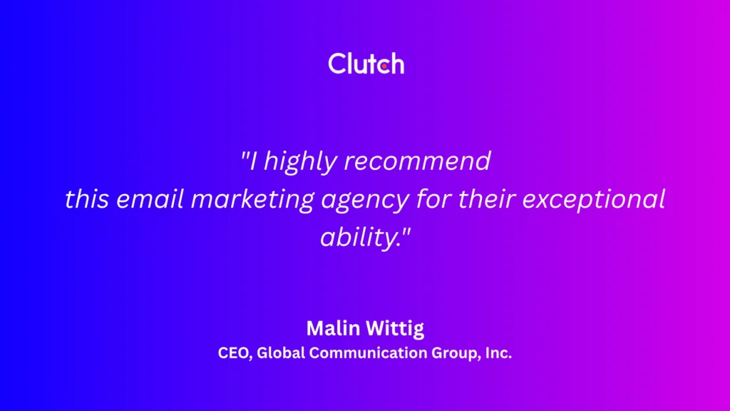 Rev-Empire's review on clutch from CEO of Global Communications Group Malin Wittig saying "I highly recommend this email marketing agency for their exceptional ability."