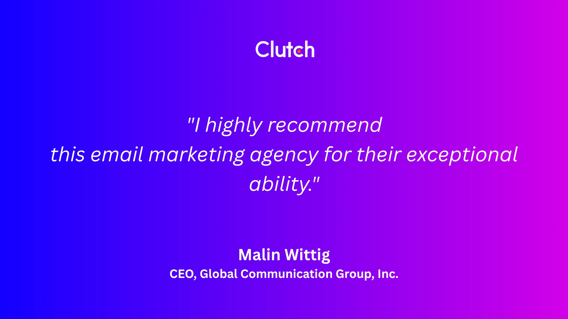 Rev-Empire's review on clutch from CEO of Global Communications Group Malin Wittig saying "I highly recommend this email marketing agency for their exceptional ability."