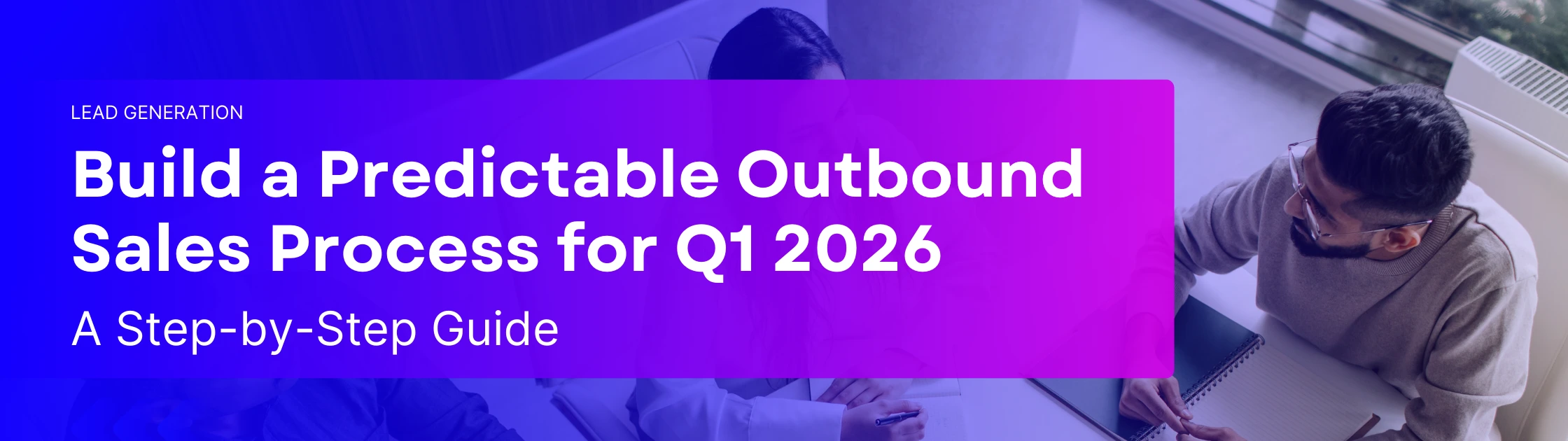 Blog titled ‘Build a Predictable Outbound Sales Process for Q1 2026 – A Step-by-Step Guide.’ The text sits on a purple gradient overlay placed over a photo of two professionals working together at a desk with notebooks and a laptop.